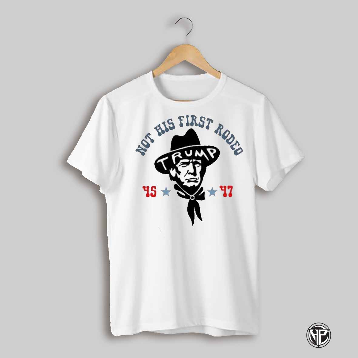 Donald Trump Cowboy Not His First Rodeo Shirt