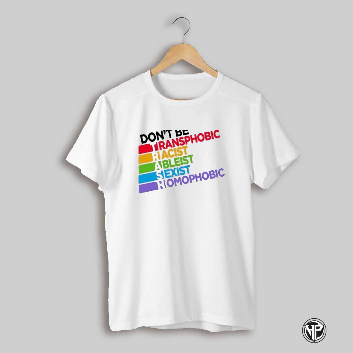 Dont Be Transphobic Racist Ableist Sexist Homophobic Shirt