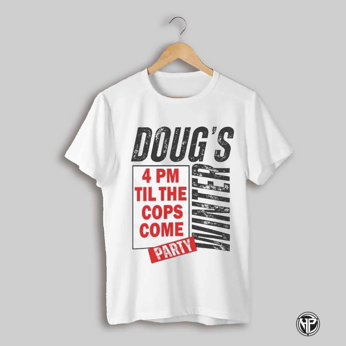 Dougs Winter Party 4pm Til The Cops Come 2025 Shirt