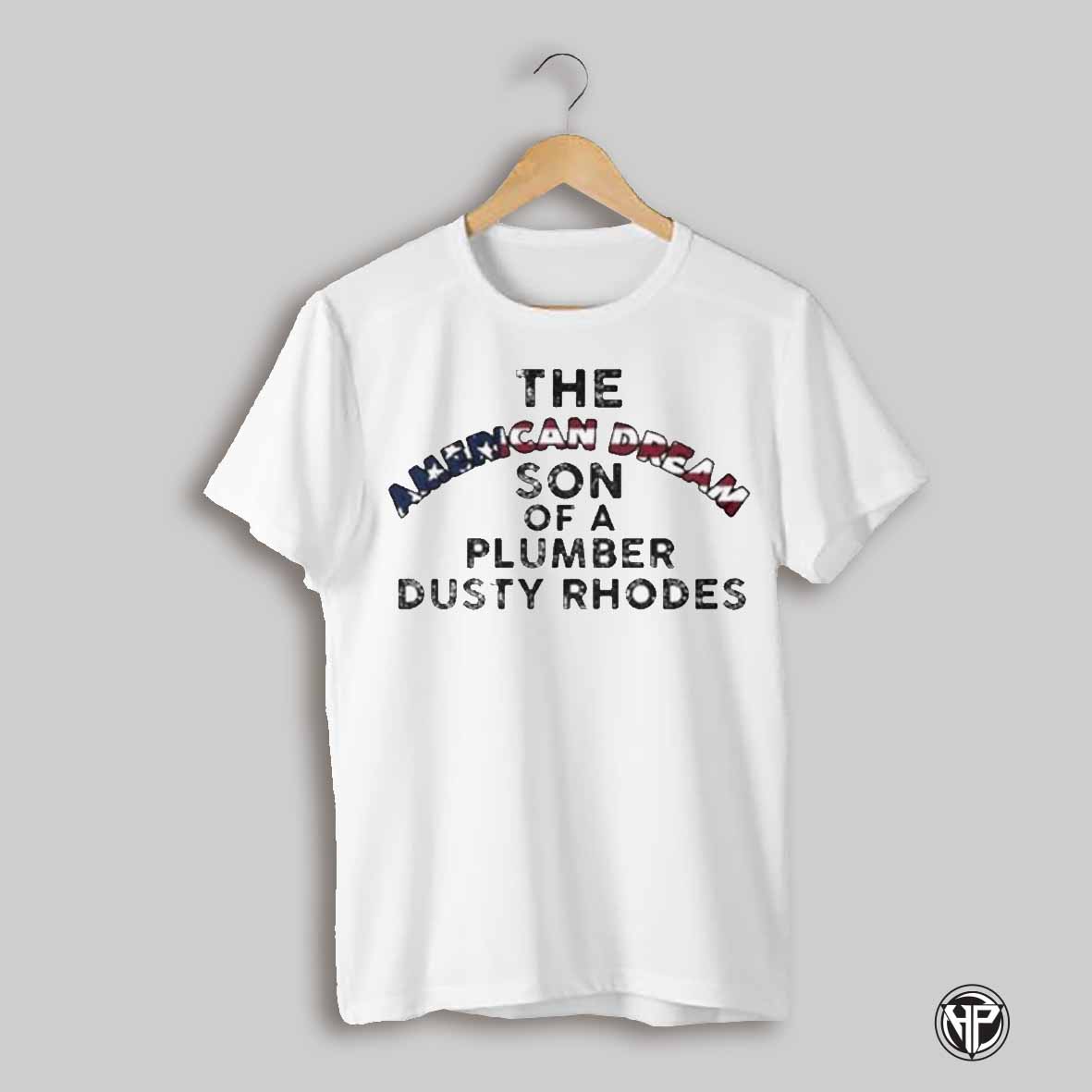 Dusty Rhodes The American Dream Son Of A Plumber Shirt