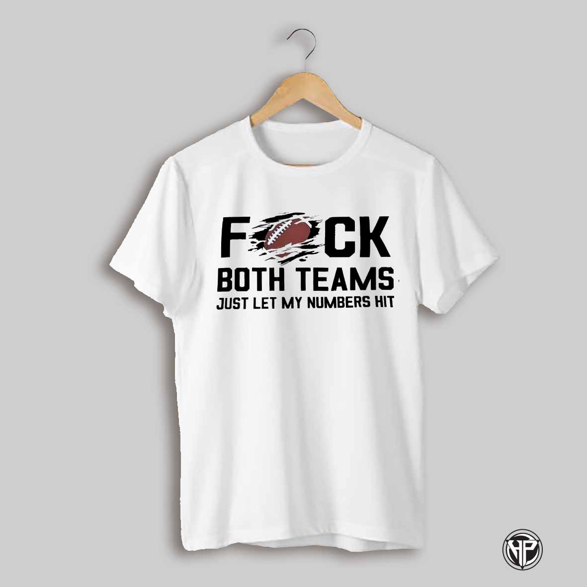 Fck Both Teams Just Let My Numbers Hit Football Shirt