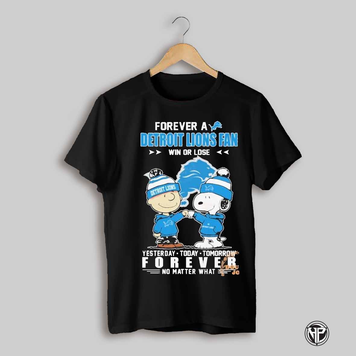 Forever A Detroit Lions Nfl Fan Win Or Lose Yesterday Today Tomorrow Forever No Matter What Shirt