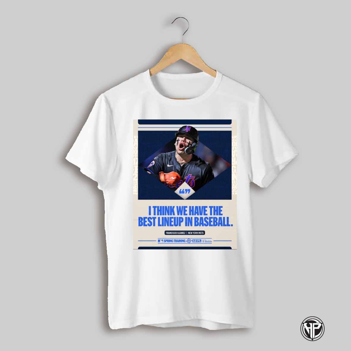 Francisco Alvarez New York Mets Mlb I Think We Have The Best Lineup In Baseball Poster T Shirt