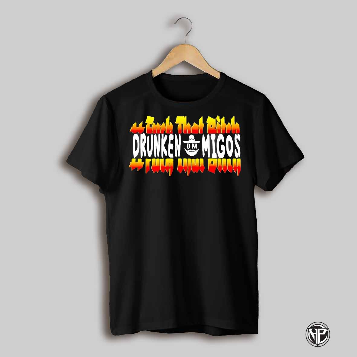 Fuck That Bitch Drunken Migos Shirt
