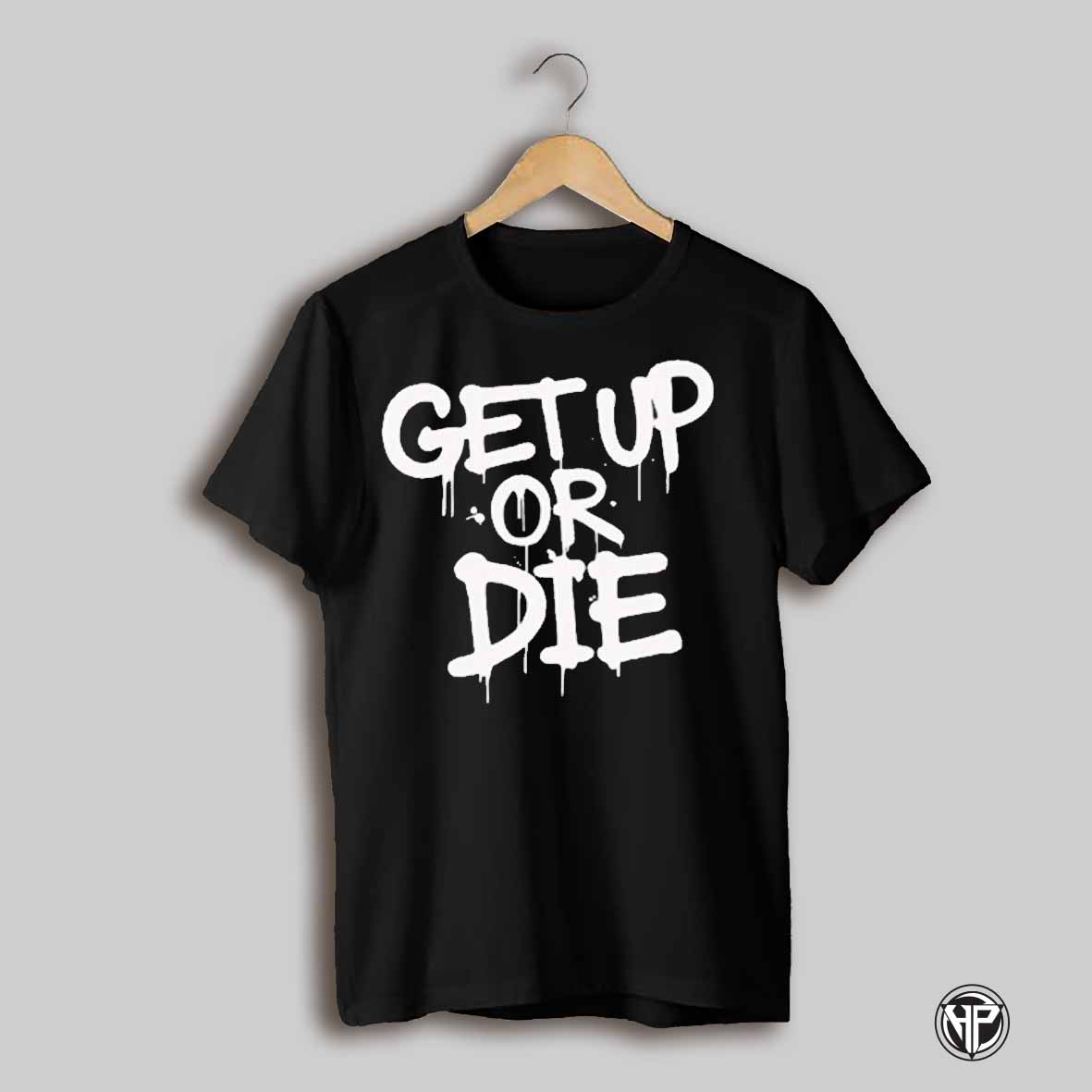 Get Up Or Die Shirt