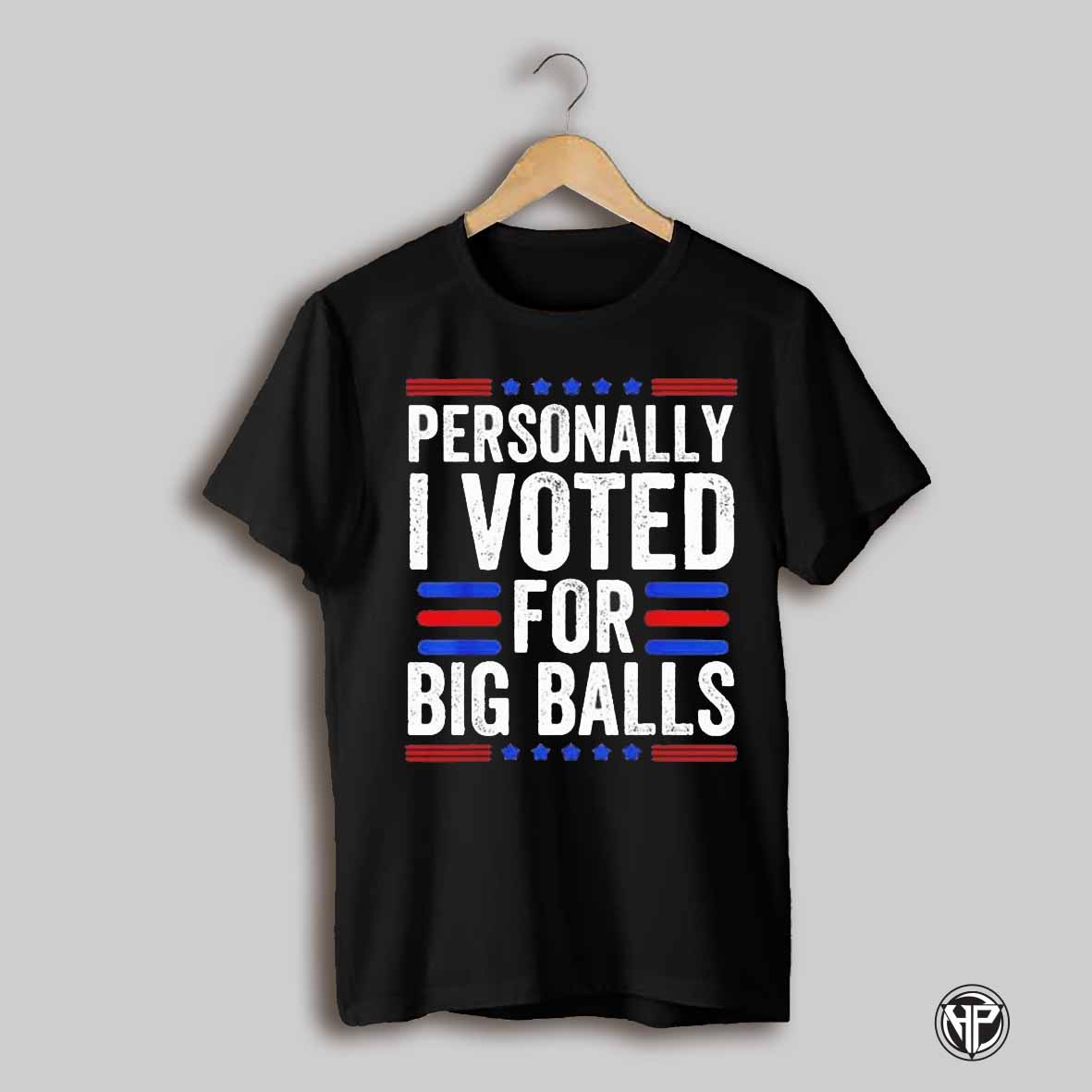 Good Personally I Voted For Big Balls 2025 T Shirt