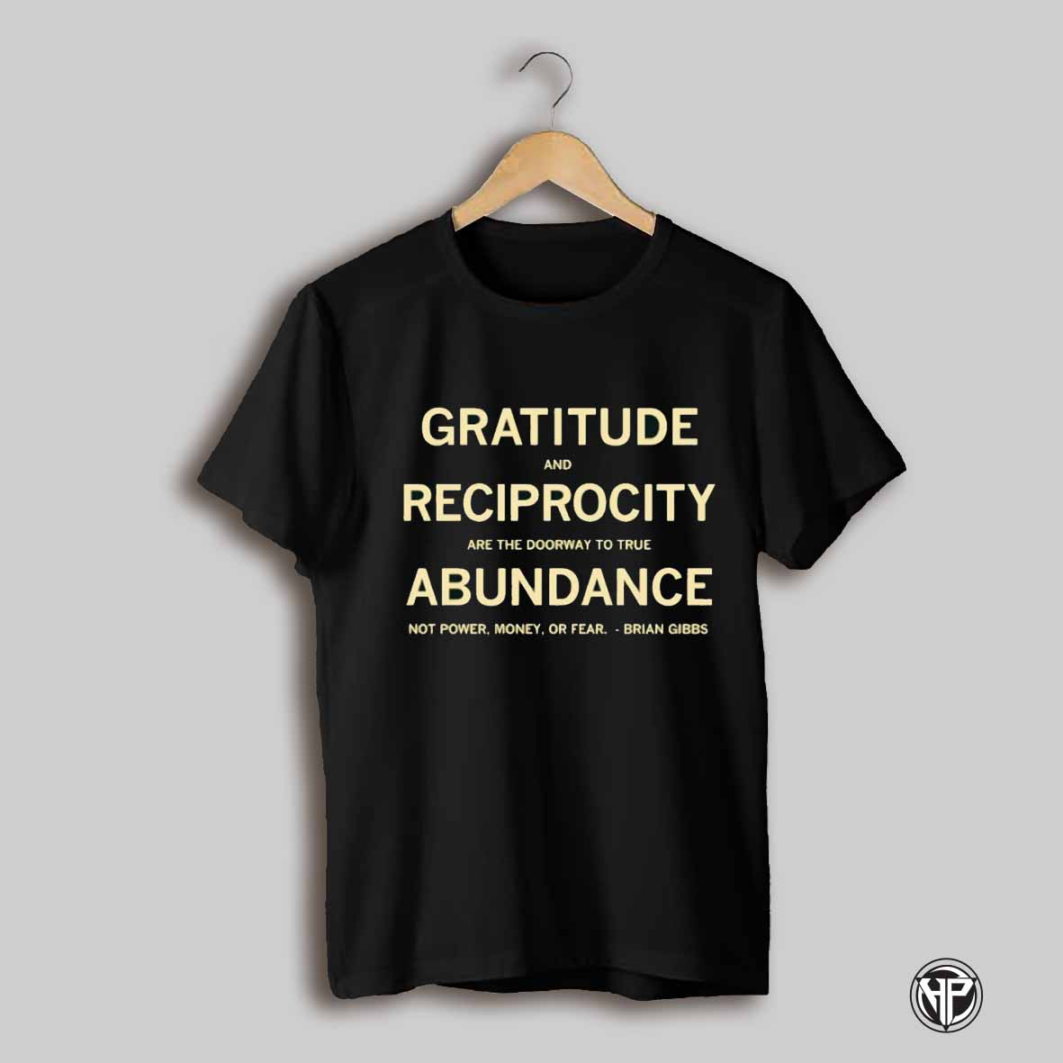 Gratitude And Reciprocity Brian Gibbs Quote Shirt