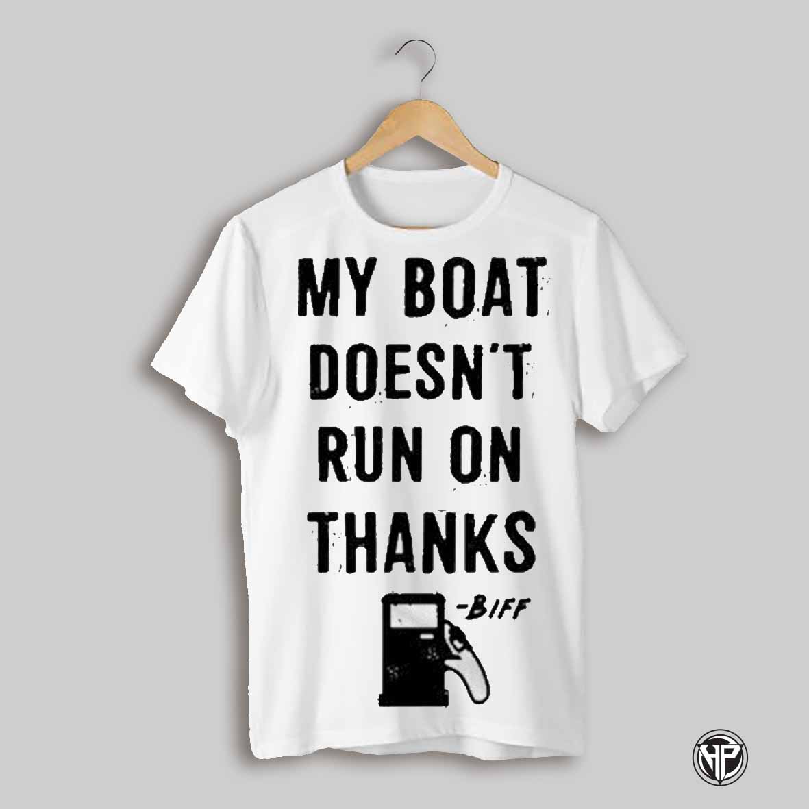 Greg Biffle My Boat Doesnt Run On Thanks T Shirt