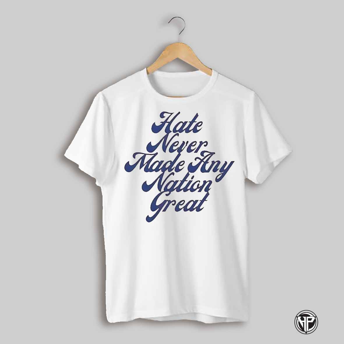 Hate Never Made Any Nation Great Shirt