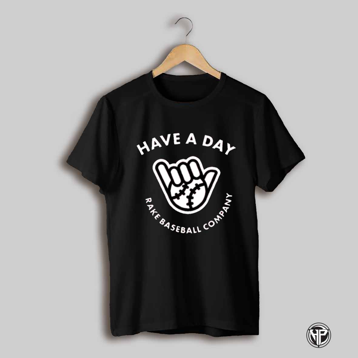 Have A Day Rake Baseball Company Shirt