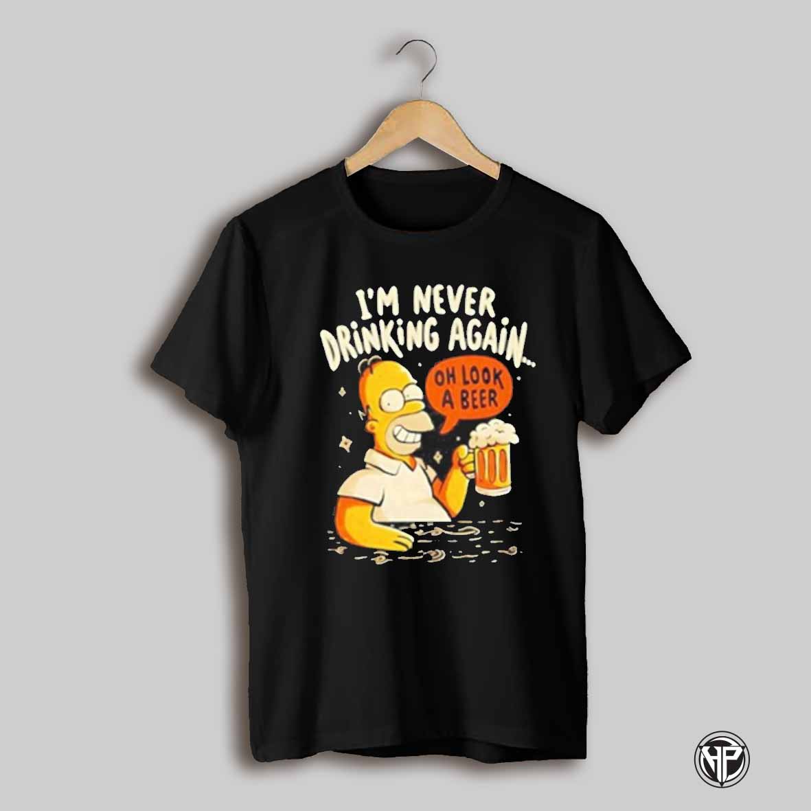 Homer Simpson Im Never Drinking Again Oh Look A Beer Shirt