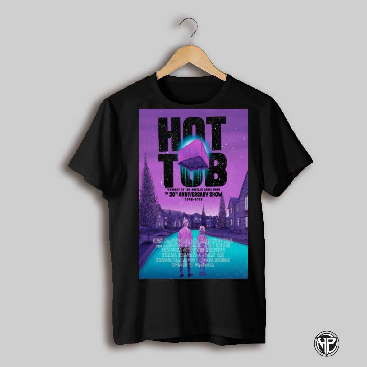 Hot Tub With Kurt Kristen Feb 15 2025 Lodge Room Los Angeles The 20th Anniversary Show 2005 2025 Poster Shirt