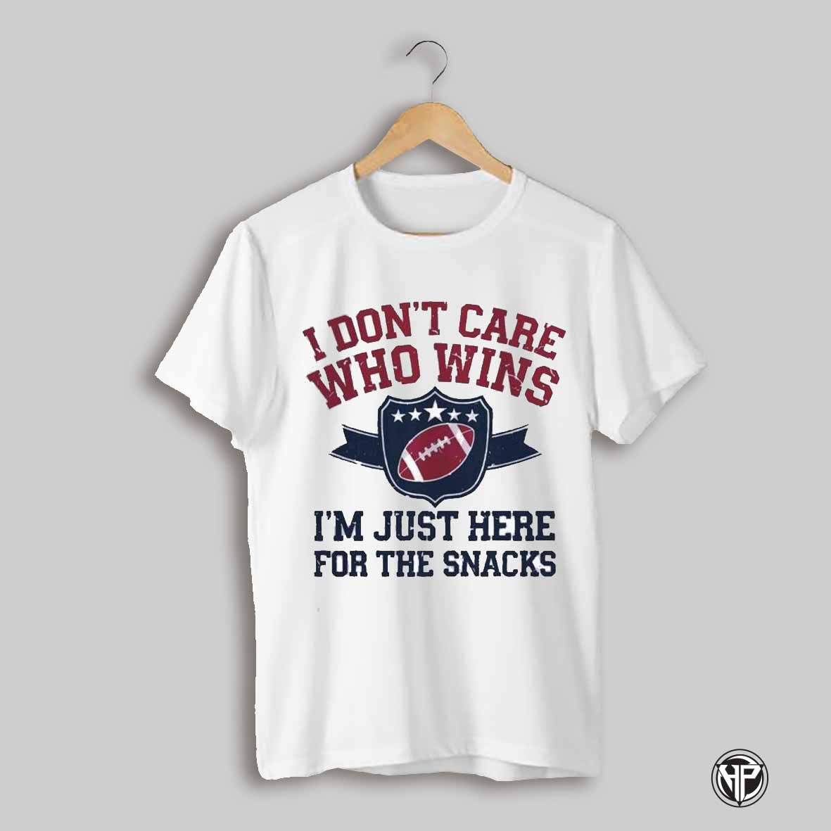 I Dont Care Who Win Im Just Here For The Snacks Football Shirt
