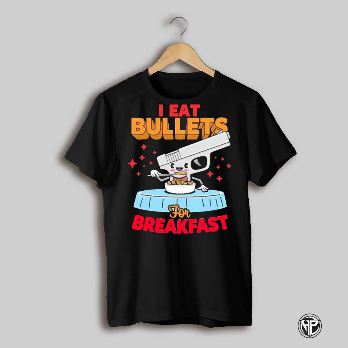 I Eat Bullets Gun For Breakfast Shirt