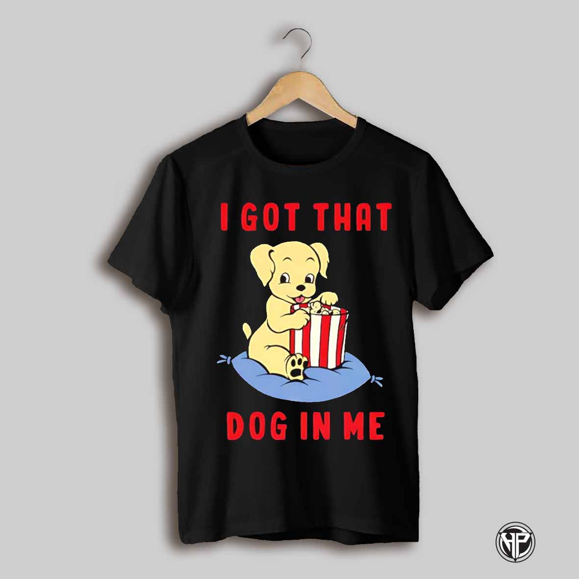 I Got That Dog In Me Dog Shirt