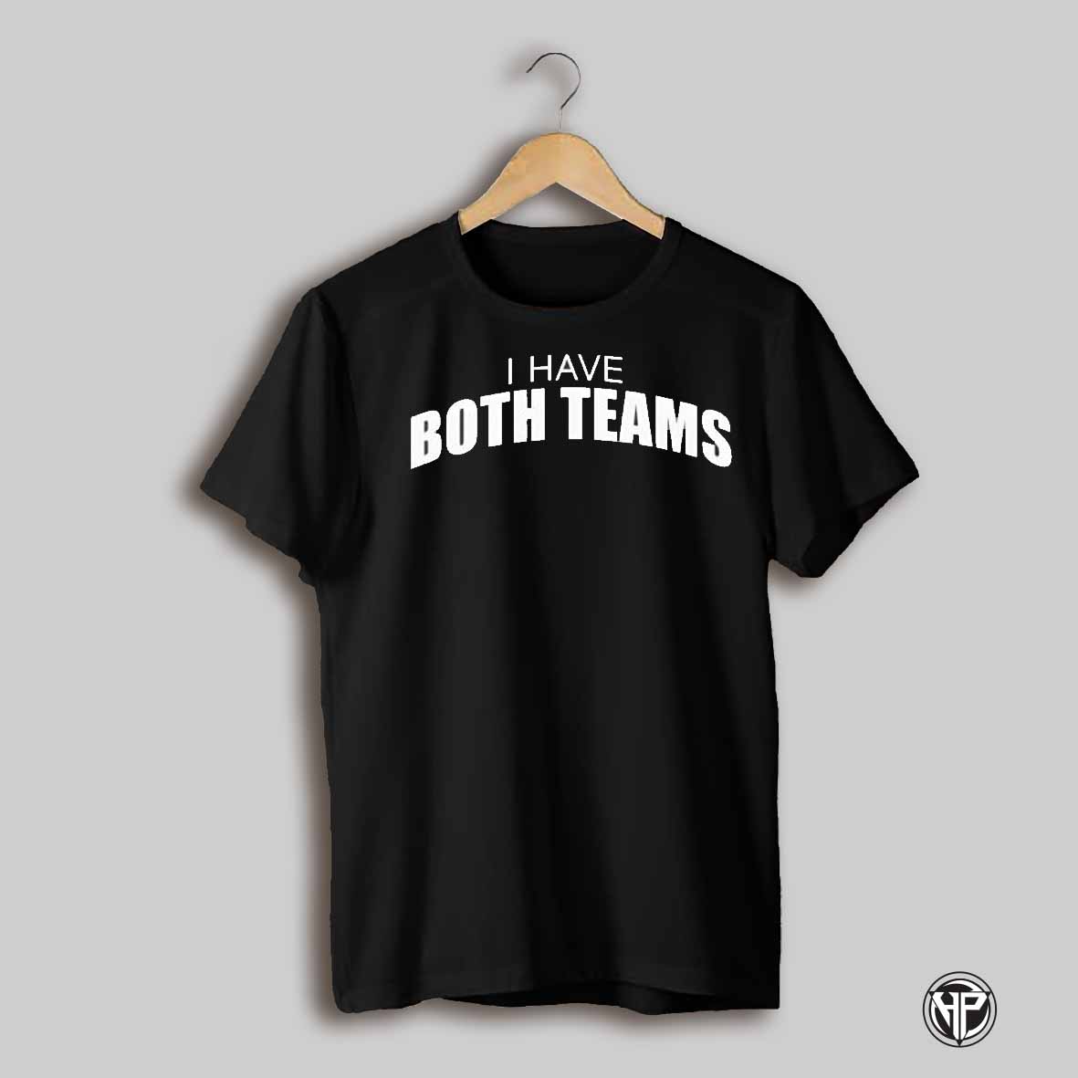 I Have Both Teams Shirt
