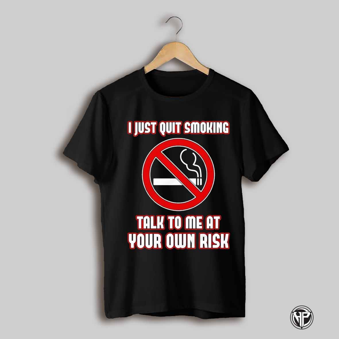I Just Quit Smoking Talk To Me At Your Own Risk Shirt