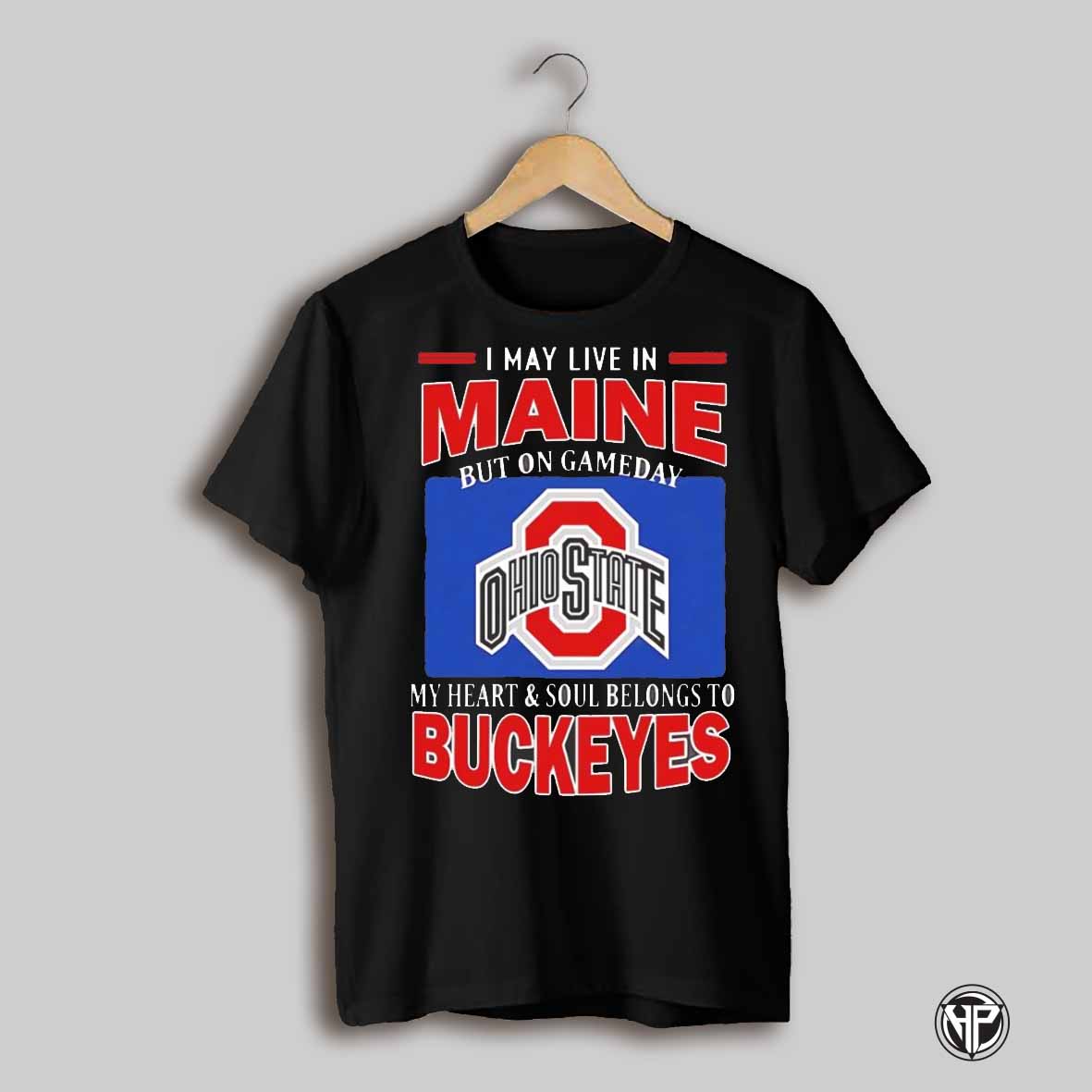 I May Live In Maine But On Gameday My Heart Soul Belong To Ohio State Buckeyes Shirt
