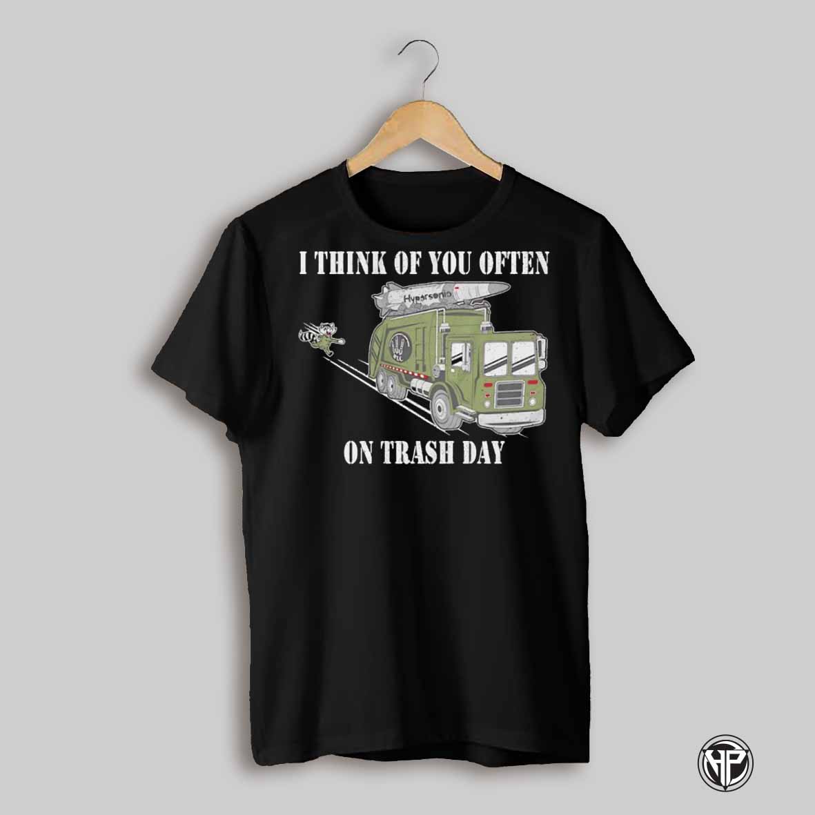 I Think Of You Often On Trash Day Shirt