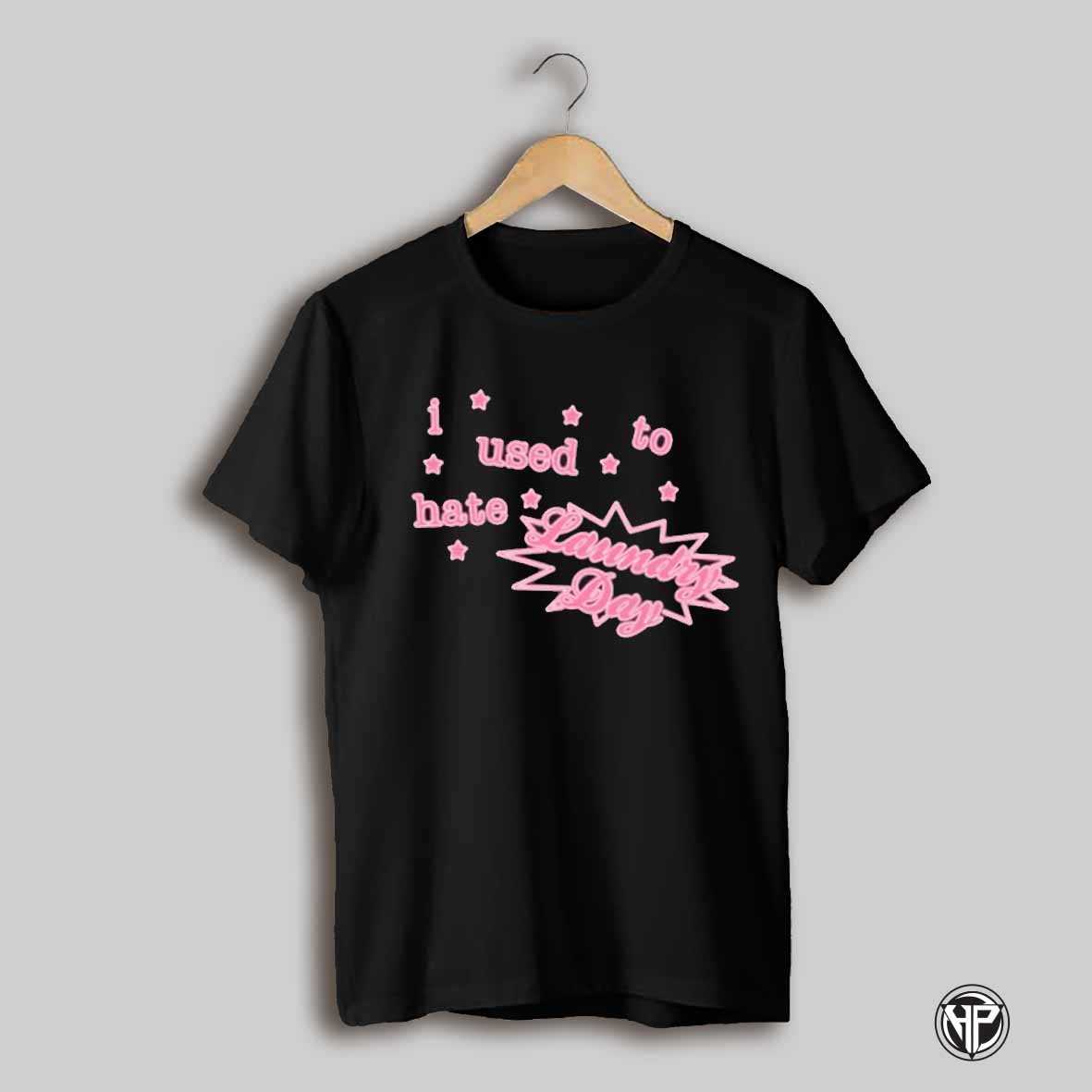 I Used To Hate Laundry Day Shirt