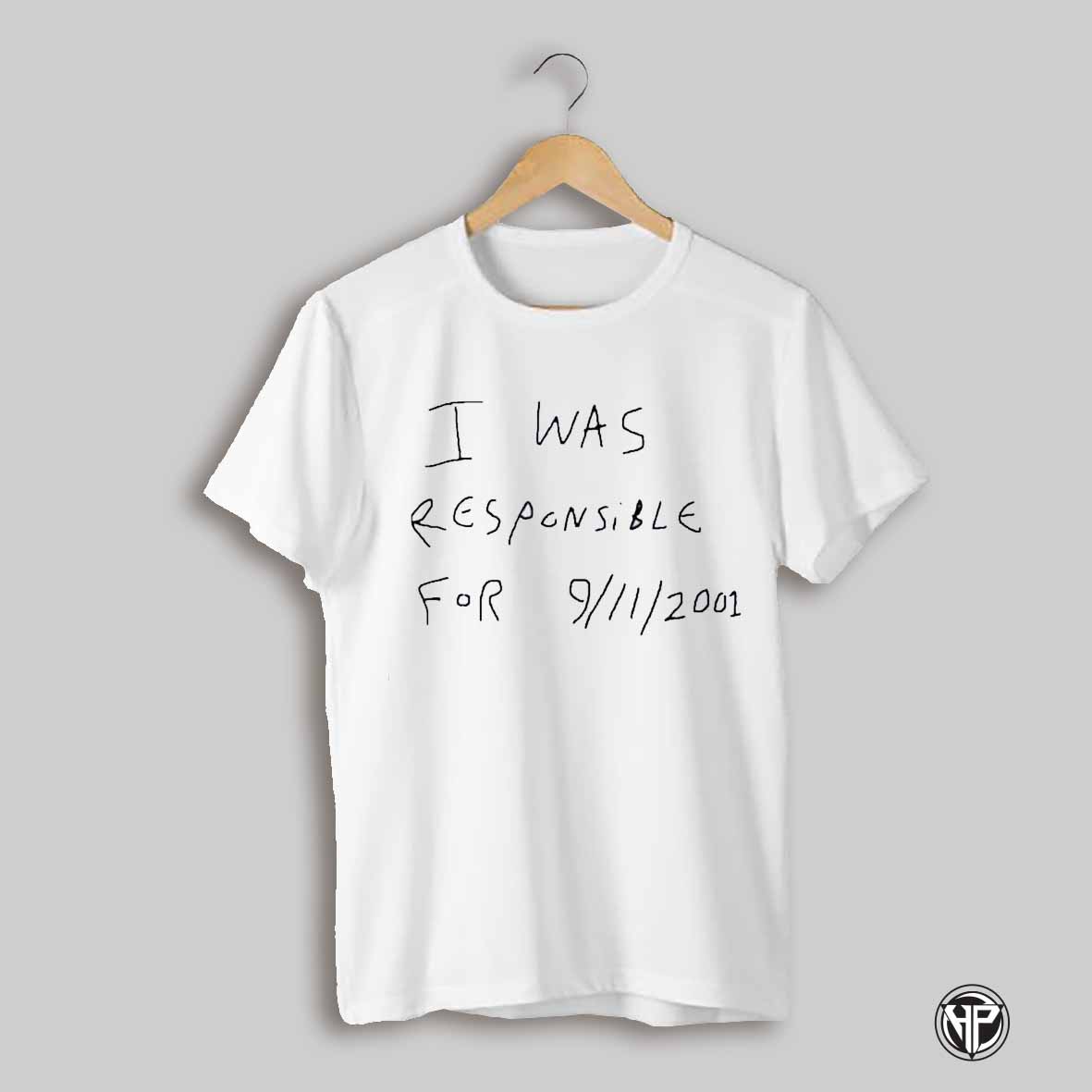 I Was Responsible For 9 11 2001 Shirt