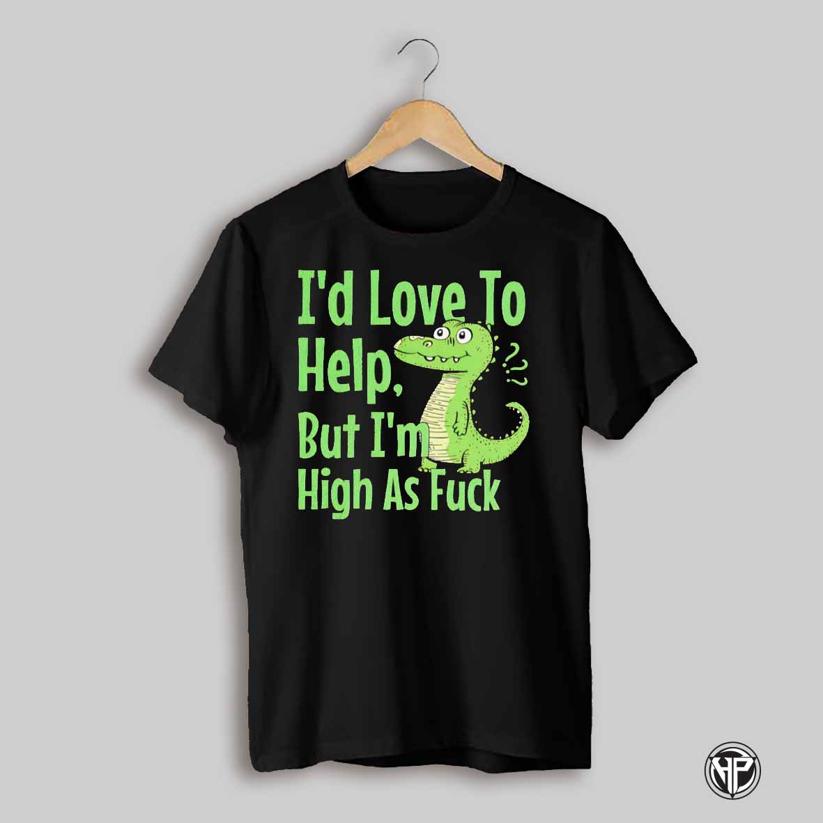 Id Love To Help But Im High As Fuck Alligator Shirt