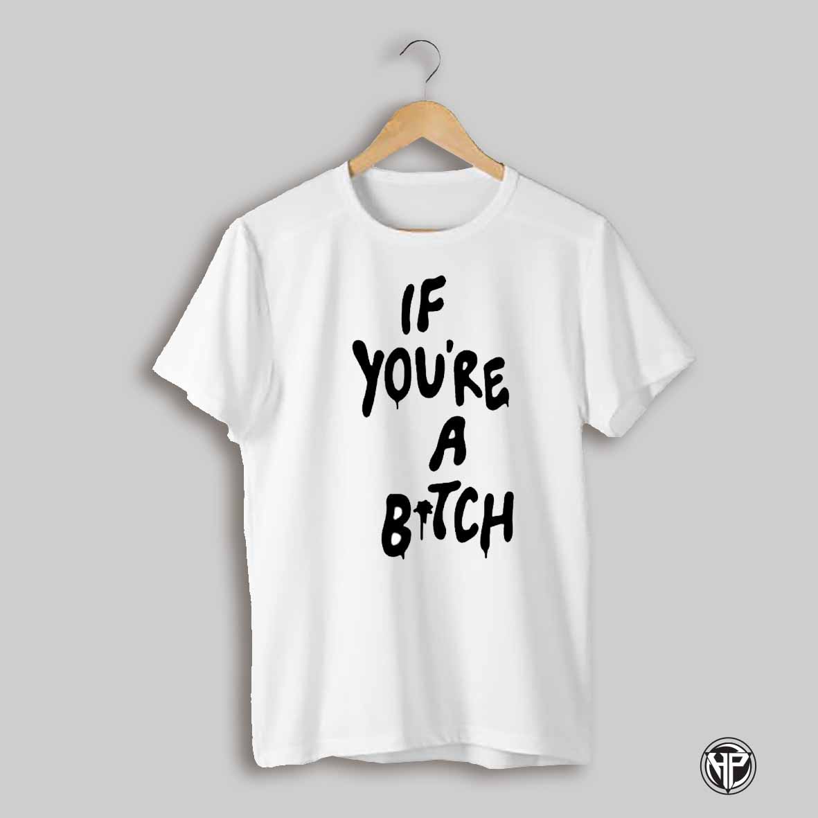 If Youre A B Ill Be A Cunt Text Shirt