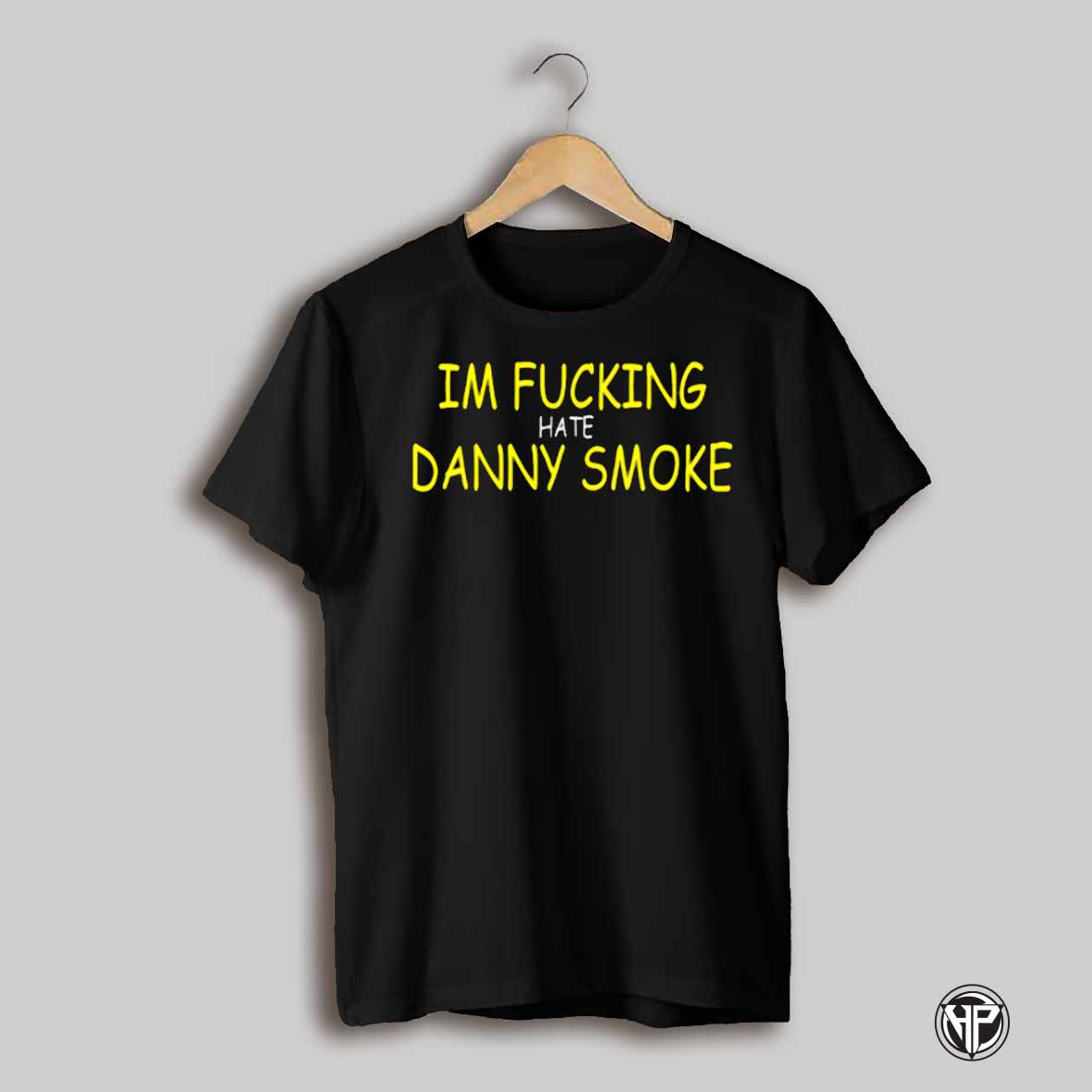 Im Fucking Hate Danny Smoke Shirt