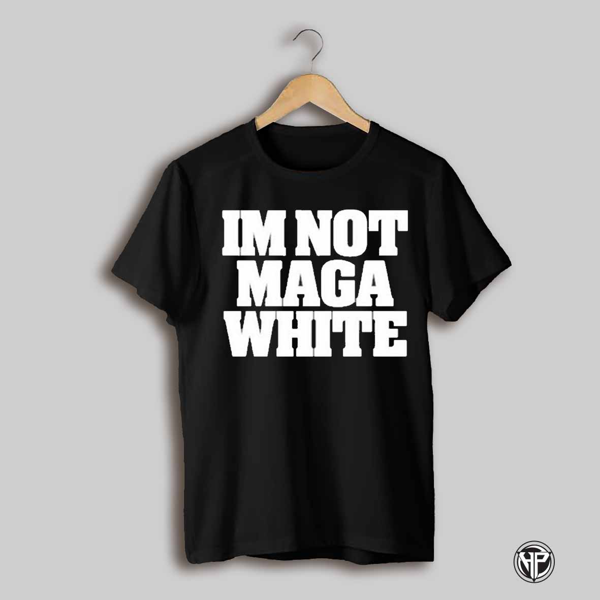 Im Not Maga White Shirt