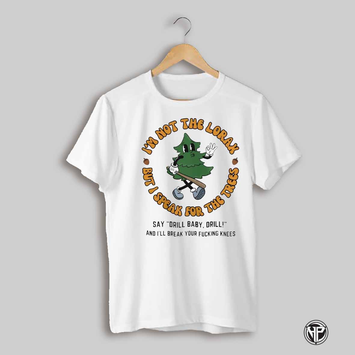 Im Not The Lorax But I Speak For The Trees Shirt