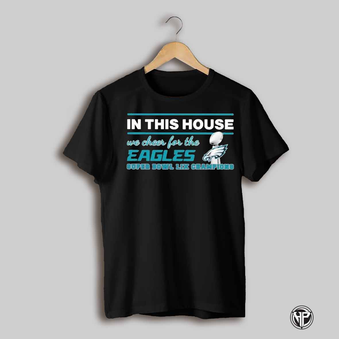 In This House We Cheers For The Eagles Super Bowl Lix Champions T Shirt