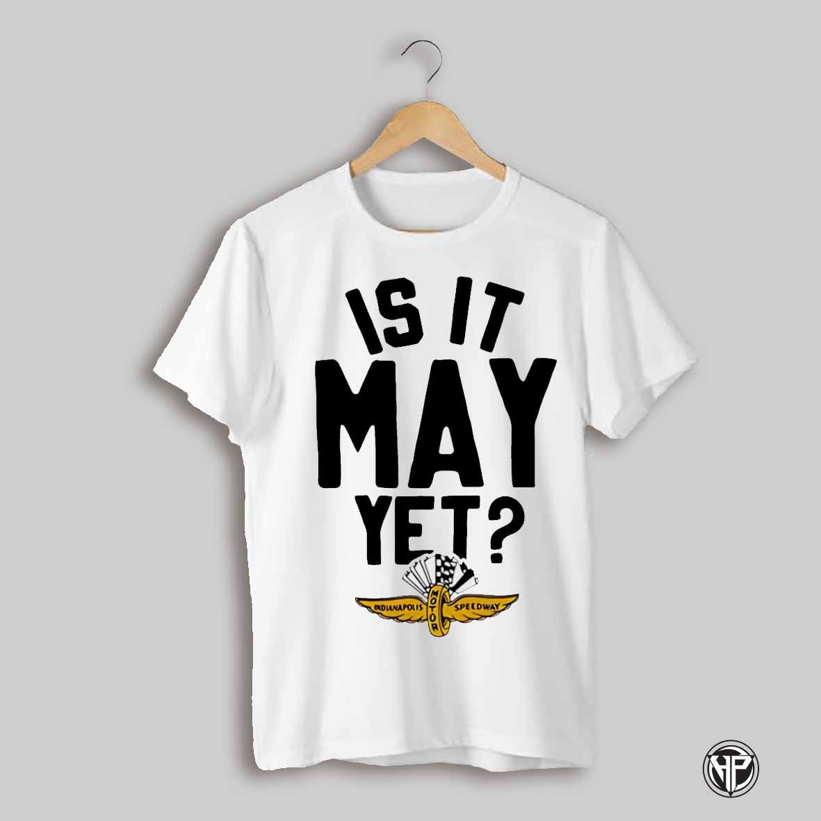 Is It May Yet 25 Indianapolis Motor Speedway Shirt
