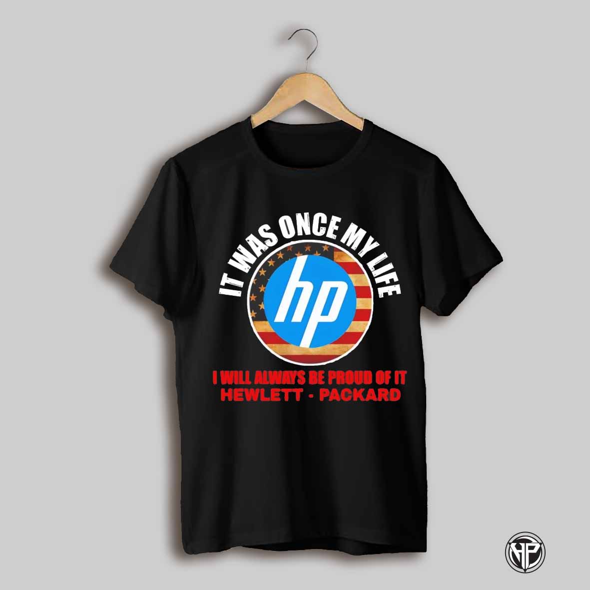 It Was Once My Life Hp I Will Always Be Proud Of It Hewlett Packard Shirt
