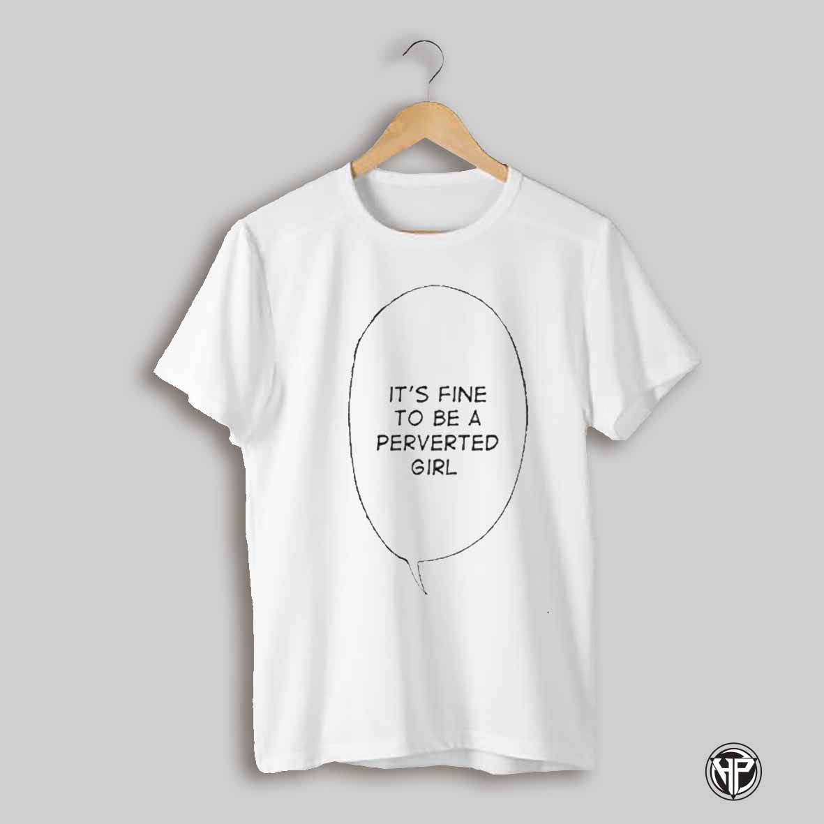 Its Fine To Be A Perverted Girl Shirt