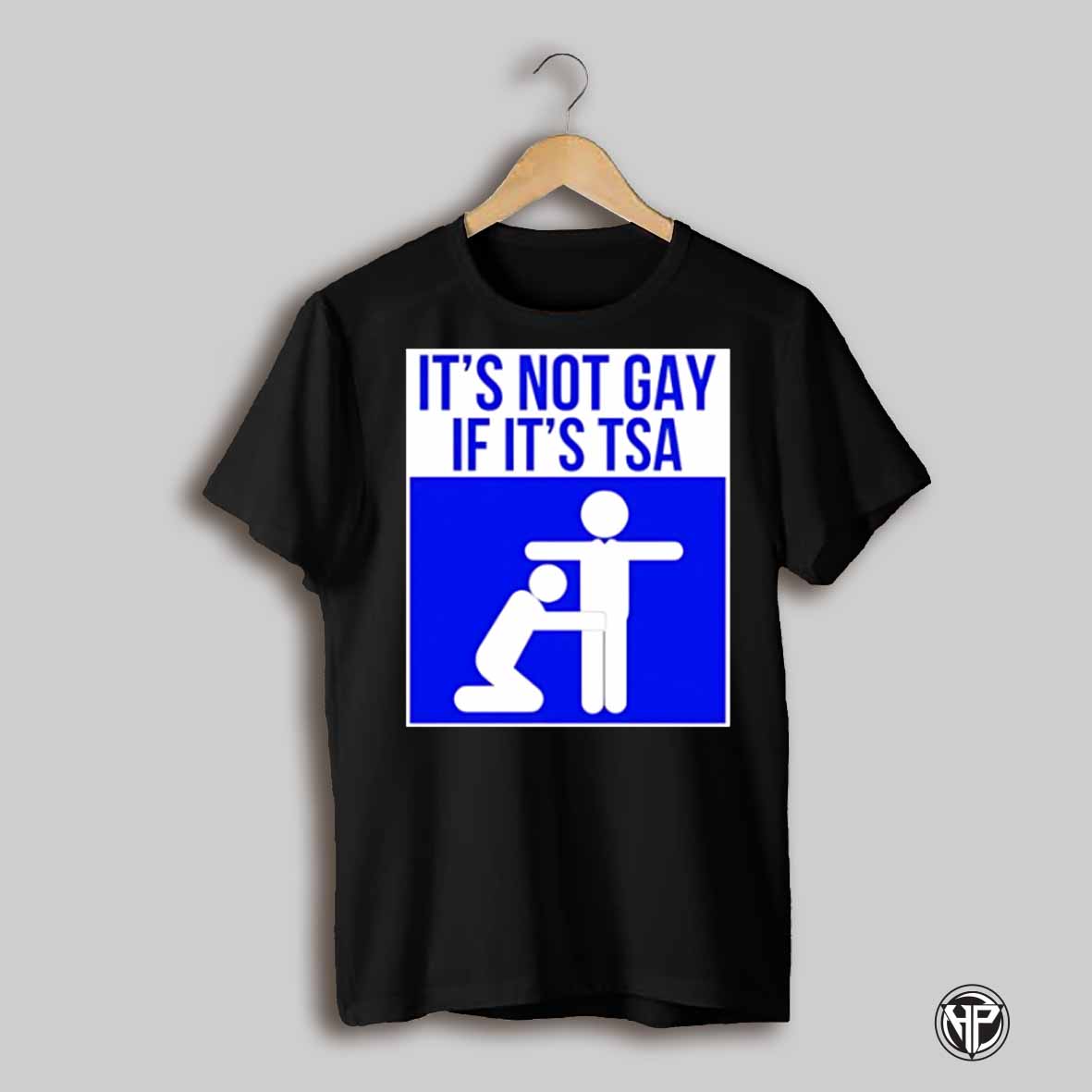 Its Not Gay If Its Tsa Shirt