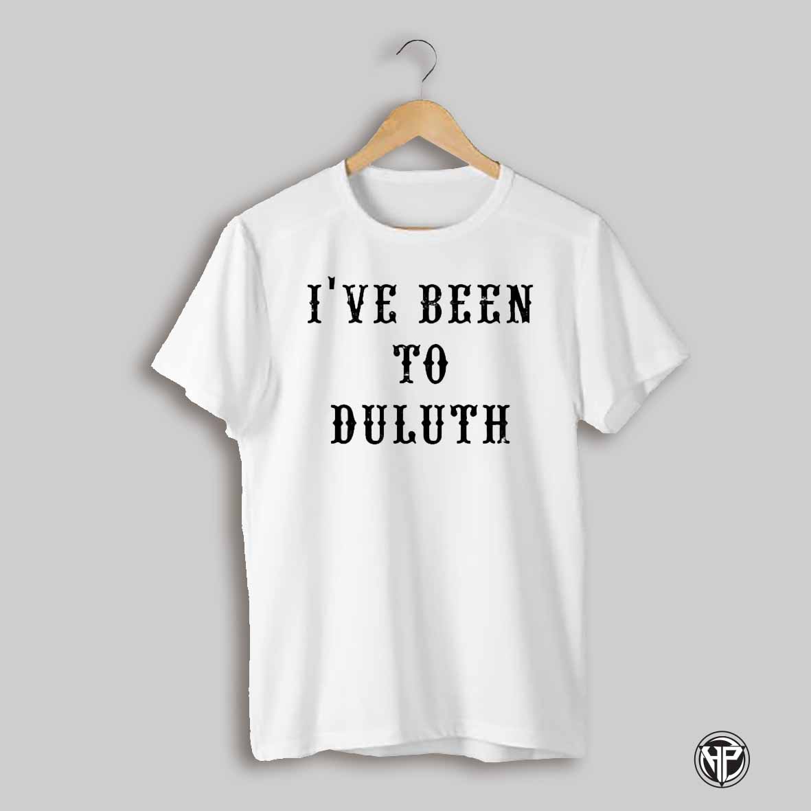 Ive Been To Duluth Shirt