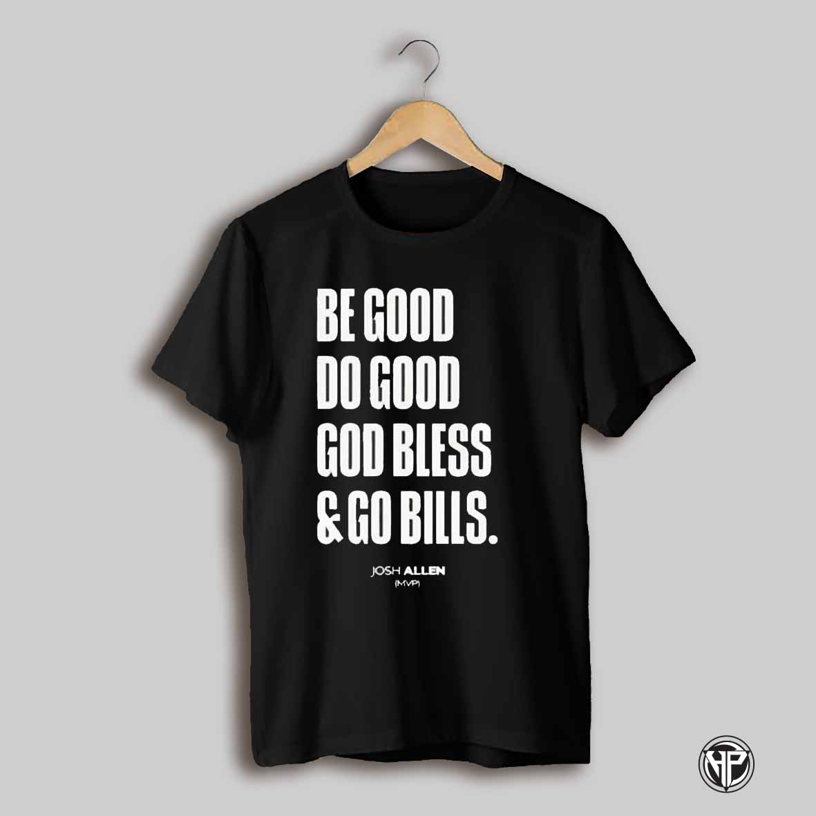 Josh Allen Be Good Do Good God Bless And Go Bills Mvp Nfl Season 2025 Shirt