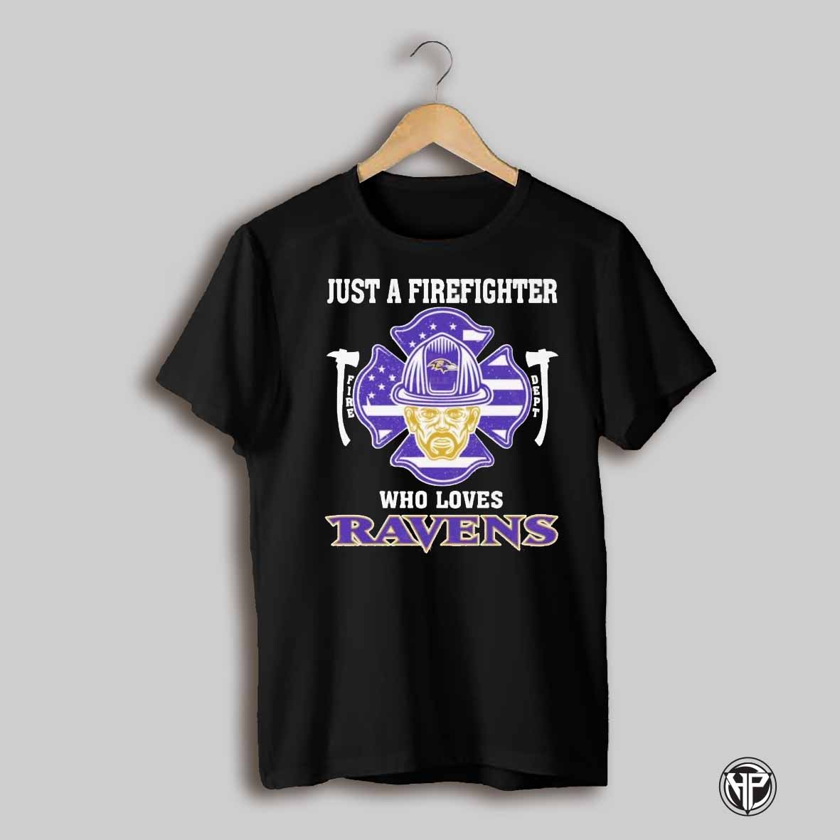 Just A Firefighter Who Loves Baltimore Ravens Nfl Shirt