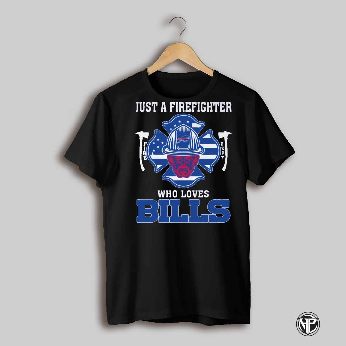 Just A Firefighter Who Loves Buffalo Bills Nfl Shirt