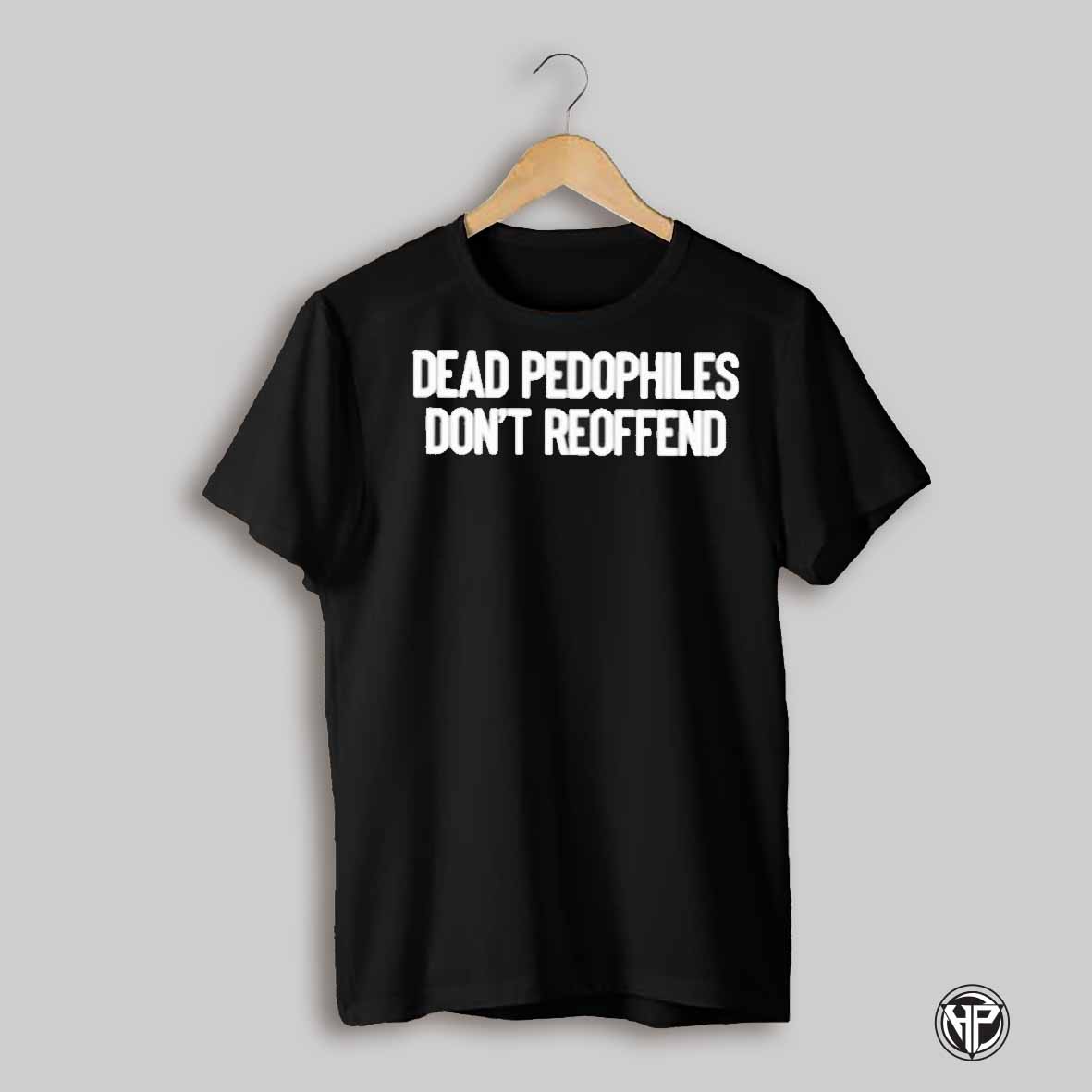 Just Jen Rx Dead Pedophiles Dont Reoffend Shirt