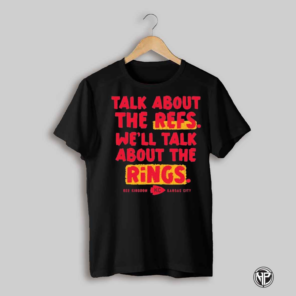 Kansas City Chiefs Talk About The Refs Well Talk About The Rings Shirt