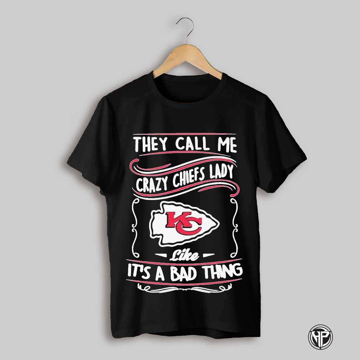 Kansas City Chiefs They Call Me Crazy Chiefs Lady Like Its Bad Thing T Shirts