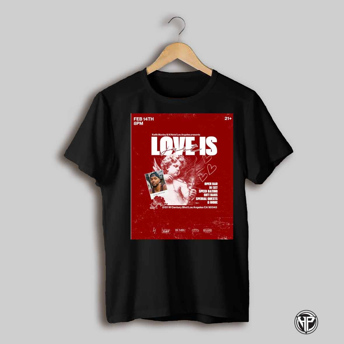 Keith Manley And H Hotel Los Angeles Presents Love Is Just Feb 14th 2025 Poster T Shirt