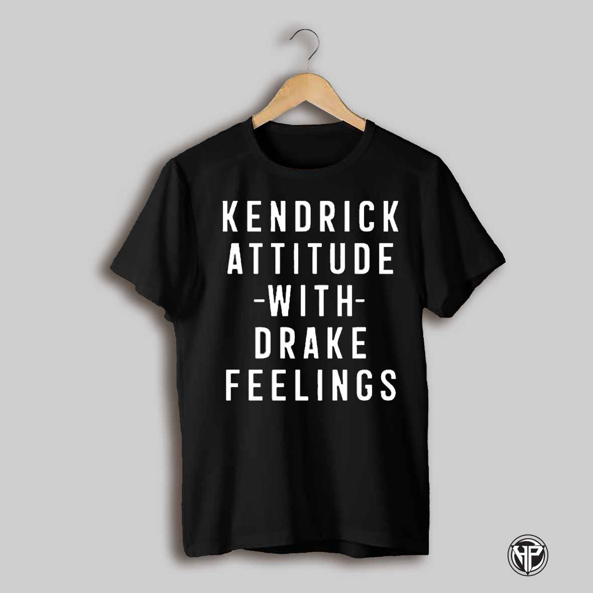 Kendrick Lamar Attitude With Drake Feelings Shirt