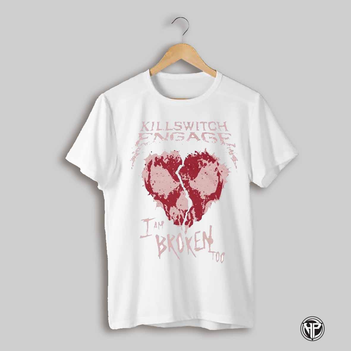 Killswitch Engage I Am Broken Too Heart Broken T Shirts