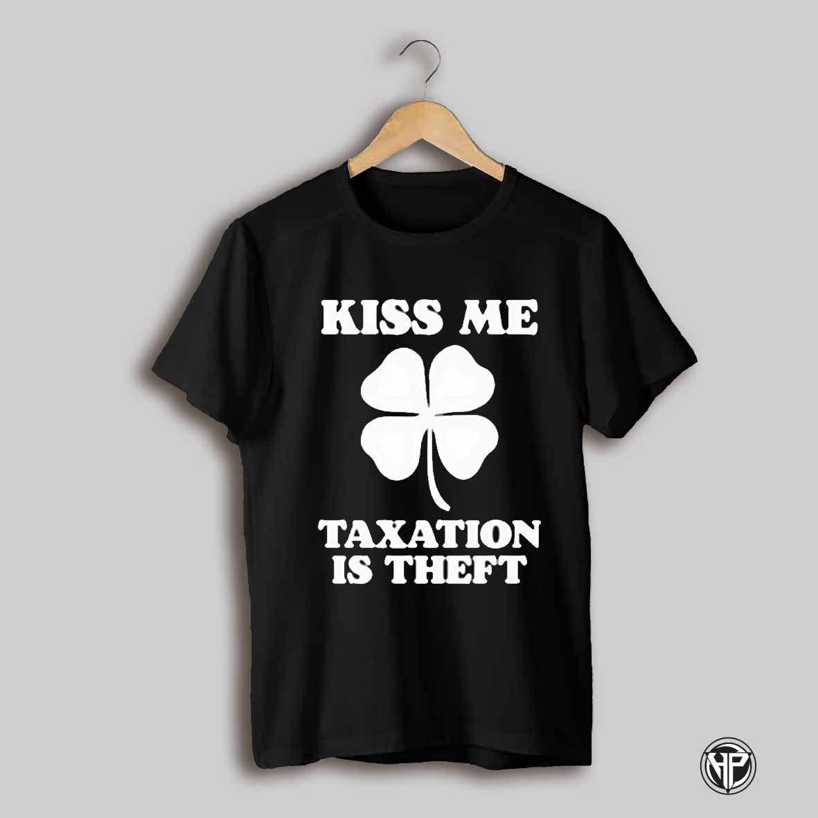 Kiss Me Taxation Is Theft Shirt
