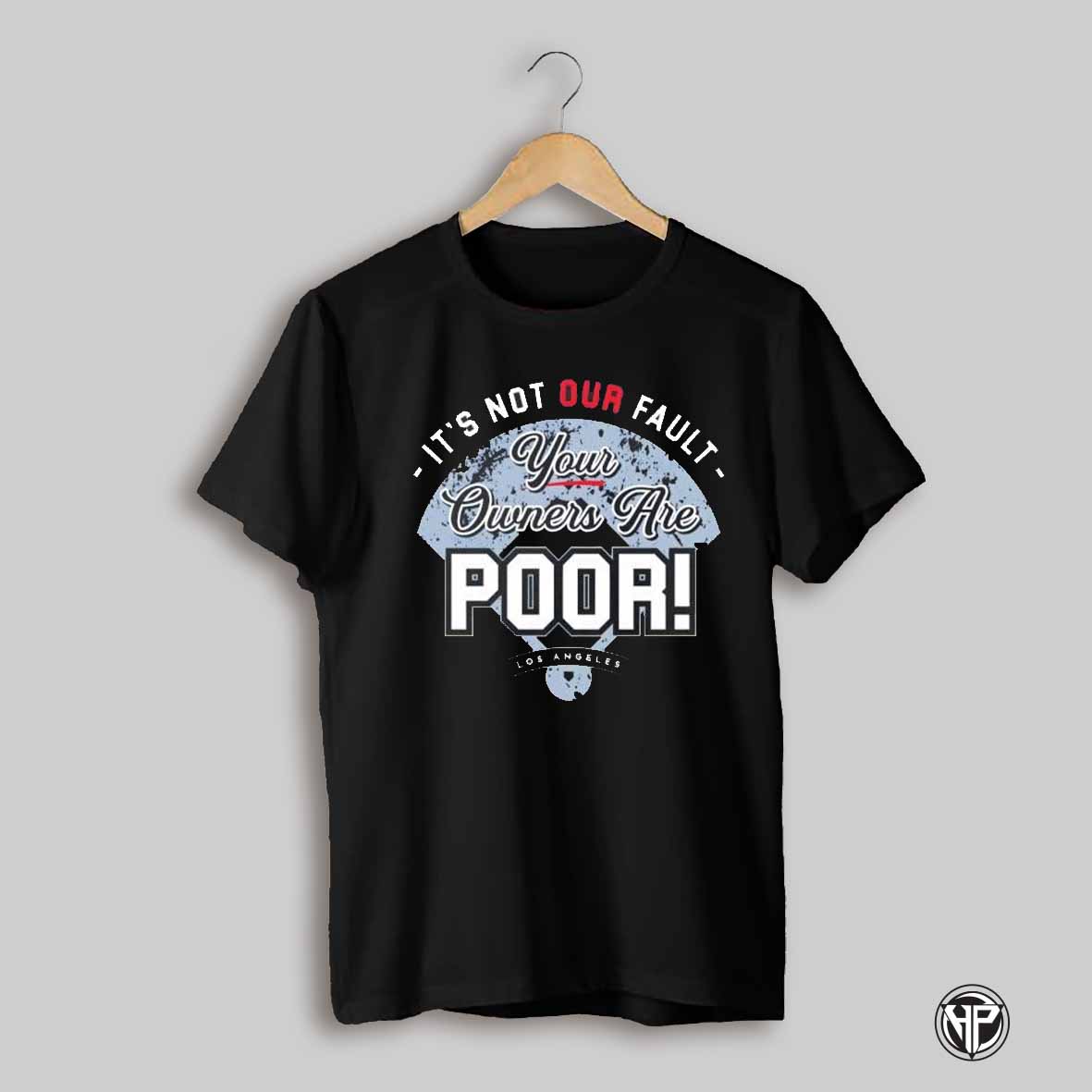 Los Angeles Baseball Its Not Our Fault Your Owners Are Poor Shirt