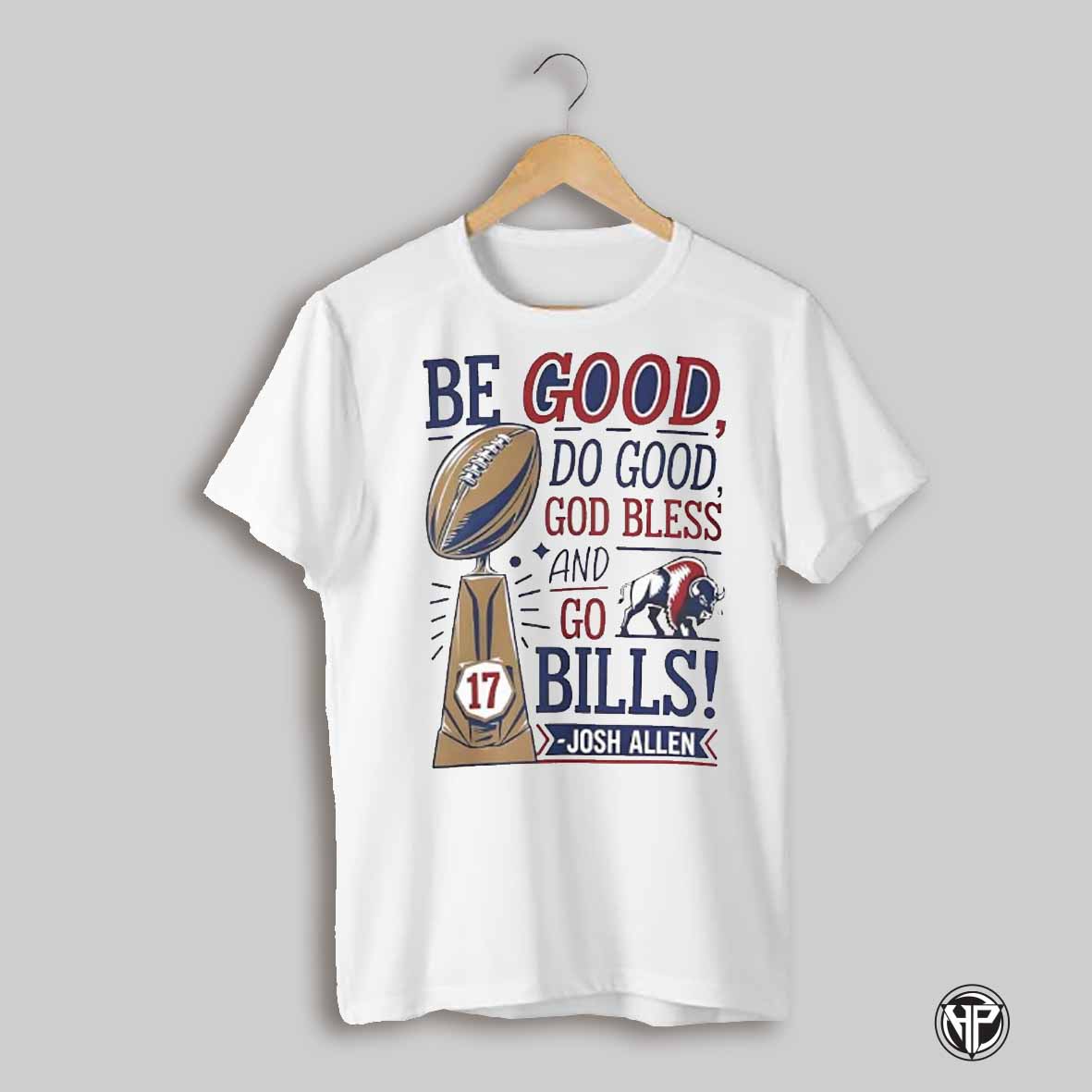 Mvp Josh Allen 17 Be Good Do Good God Bless And Go Buffalo Bills Shirt
