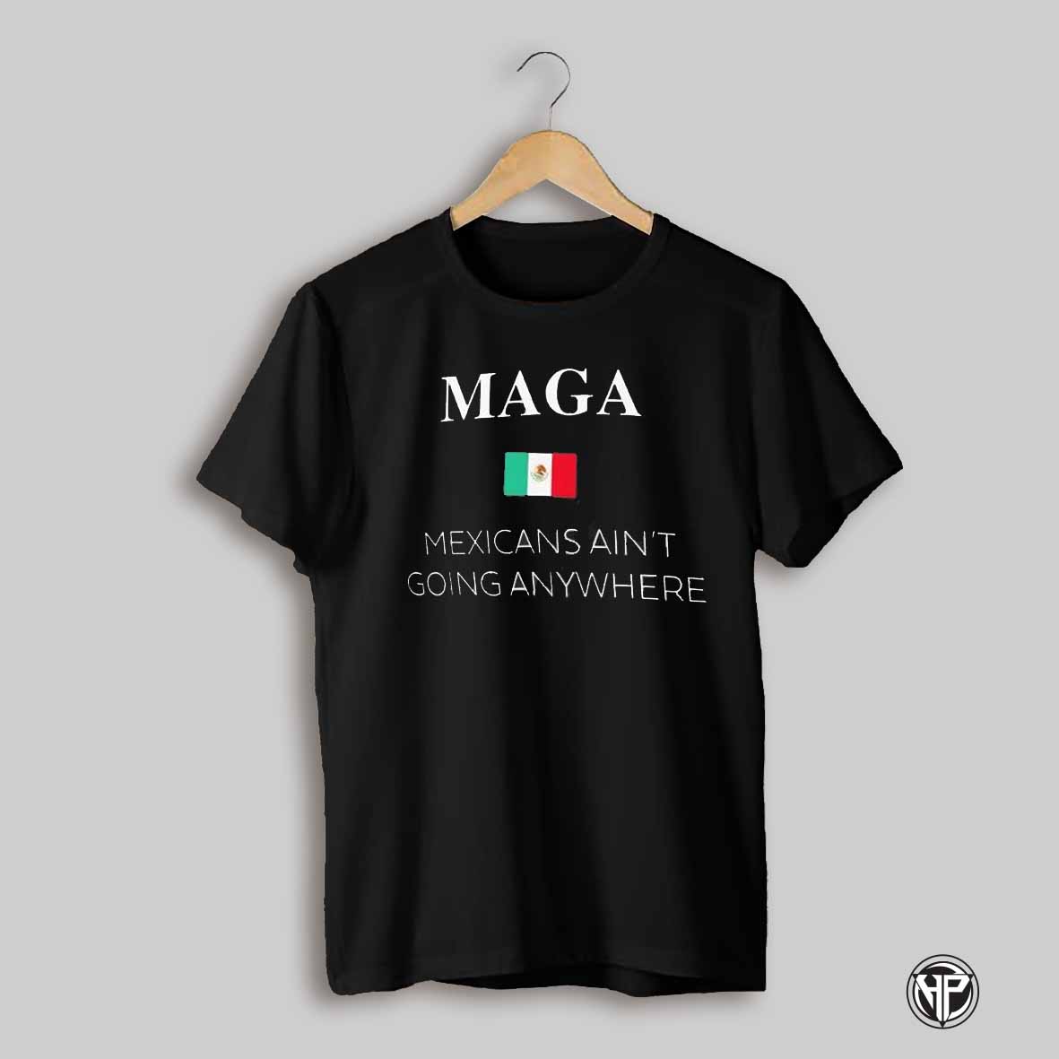 Maga Definition Mexicans Aint Going Anywhere Trump Shirt
