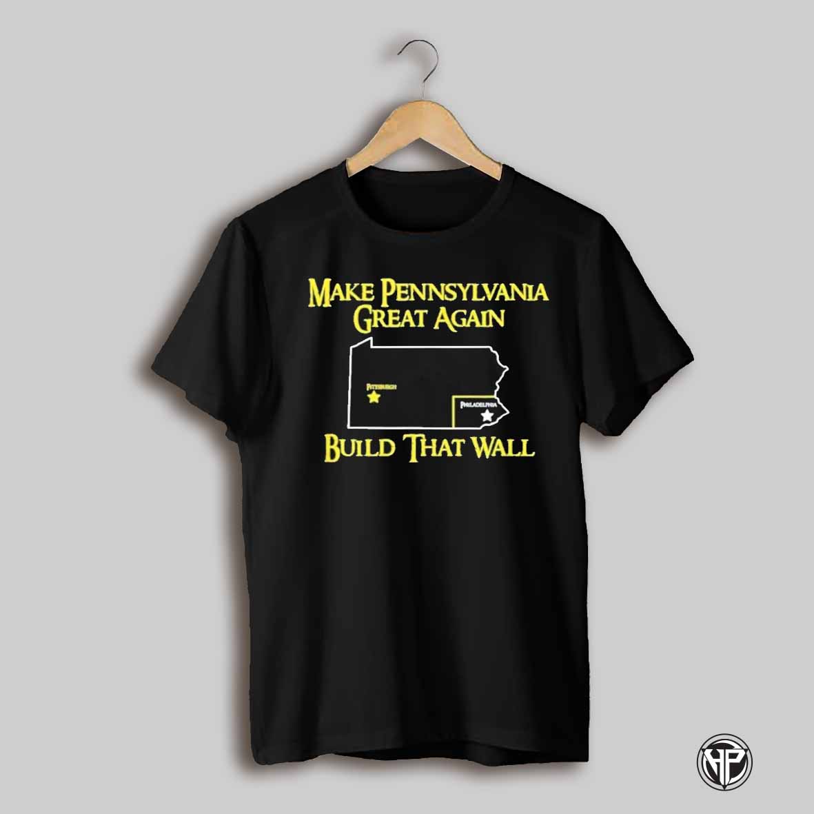 Make Pennsylvania Great Again Build That Wall T Shirt